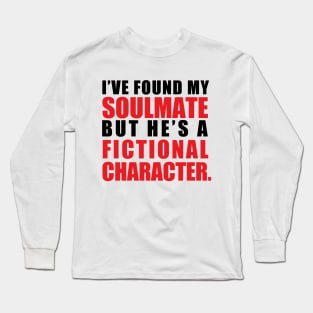 My Soulmate is a Fictional Character (black lettering) Long Sleeve T-Shirt